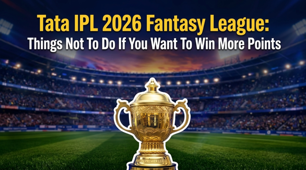 Tata IPL 2026 Fantasy League: Things Not To Do If You Want To Win More Points